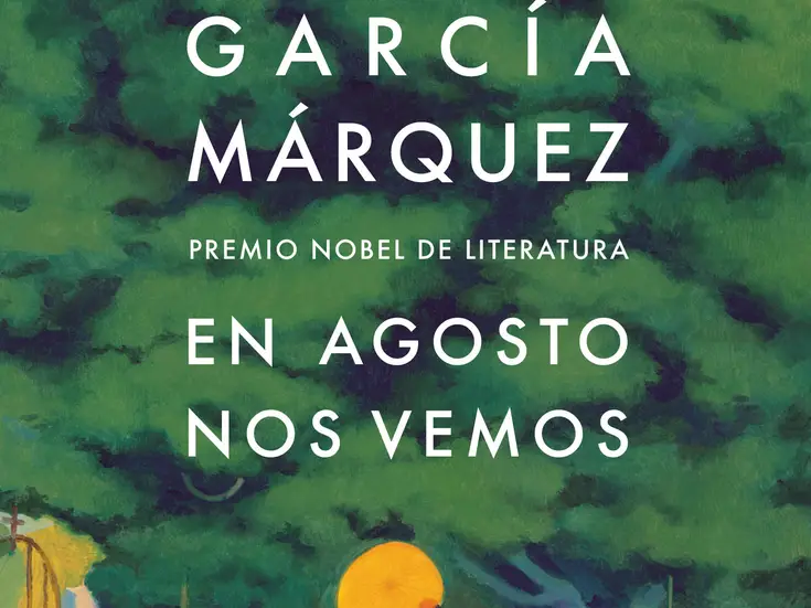 Llega a las librerías la esperada novela póstuma de Gabriel García Márquez: “En agosto nos vemos”  