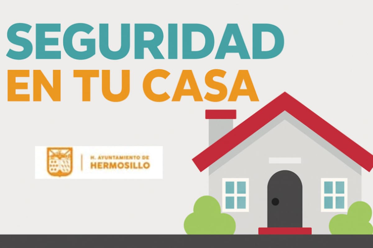 Hermosillo emite recomendaciones de seguridad en el hogar para Semana Santa