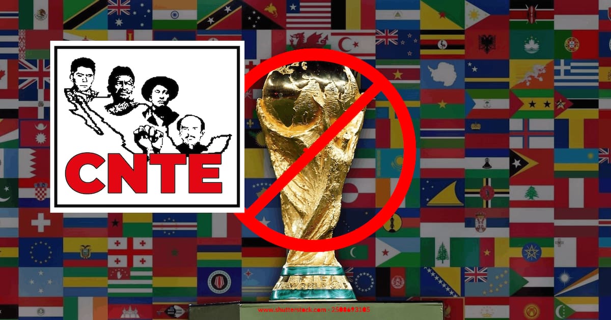 Por qué la CNTE amenaza con boicotear el Mundial 2026?