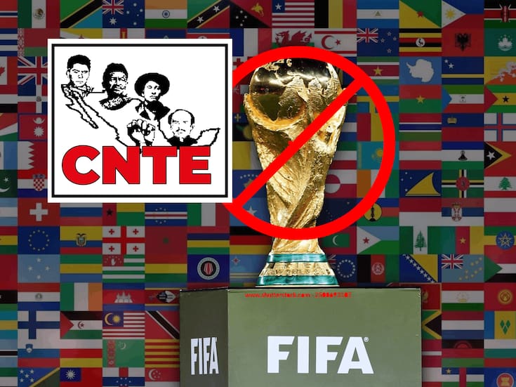 ¿Por qué la CNTE amenaza con boicotear el Mundial 2026?
