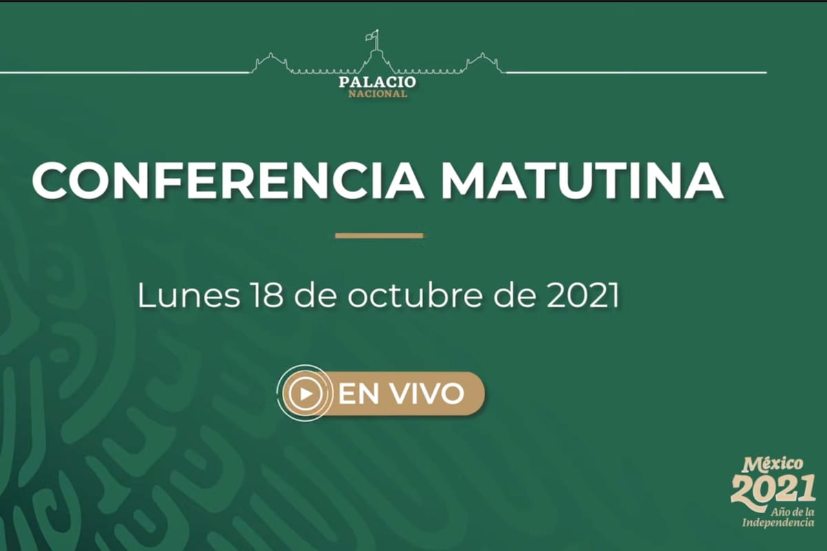 Mañanera de AMLO de hoy lunes 18 de octubre de 2021