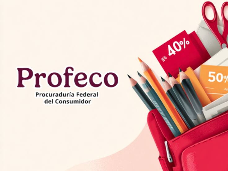 Profeco lanza operativo especial por regreso a clases: advierten abusos, sanciones y cobros ilegales