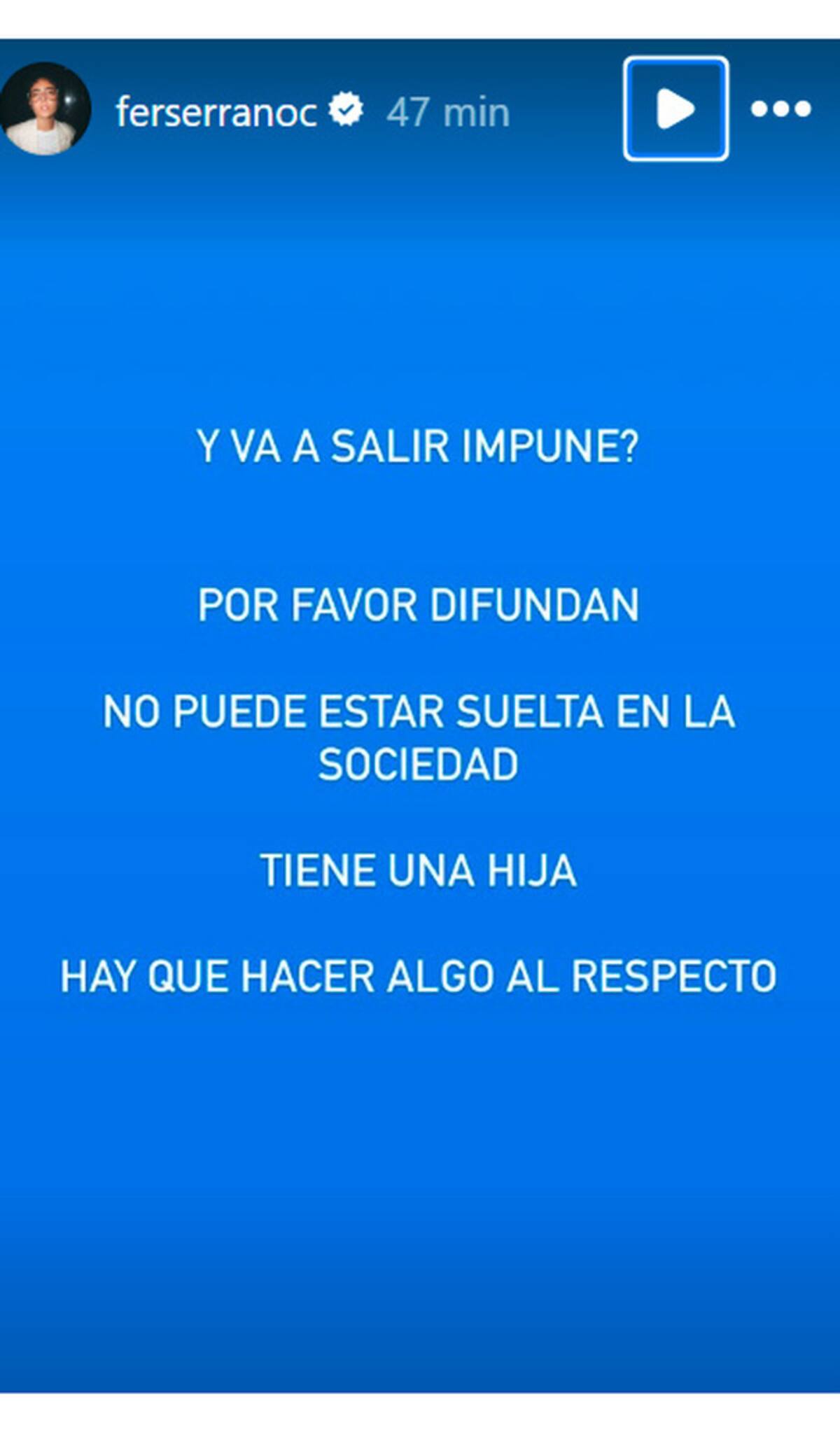 Fer Serrano teme que la agresora de Valentina Gilabert pueda quedar impune.