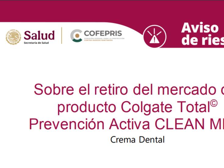Retiran del mercado crema dental Colgate Total CLEAN MINT por riesgo de reacciones adversas, advierte COFEPRIS