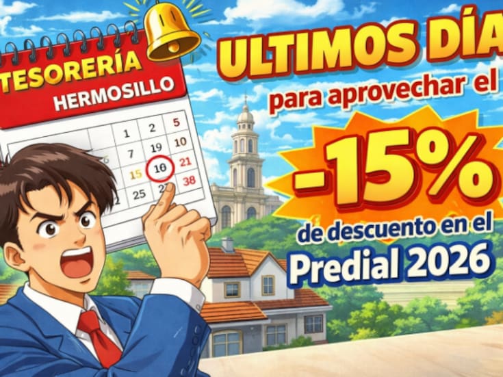 Tesorería de Hermosillo recuerda: últimos días para aprovechar el 15% de descuento en el Predial 2026
