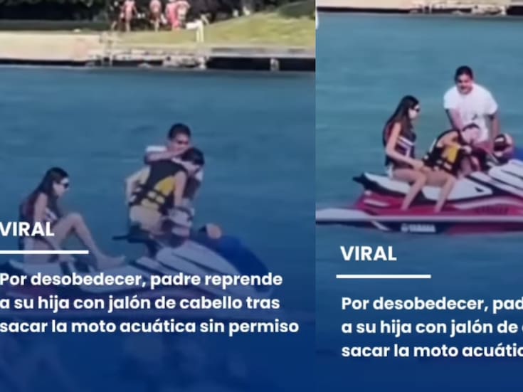 Padre se vuelve viral por jalar del cabello a su hija tras usar una moto acuática sin permiso