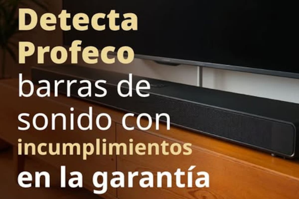 Profeco detecta fallas en garantías de barras de sonido: estas son las marcas con irregularidades