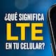¿Qué significa LTE en tu celular? Esto indica el símbolo que aparece junto a la señal