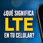 ¿Qué significa LTE en tu celular? Esto indica el símbolo que aparece junto a la señal