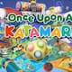 Once Upon a Katamari nos recuerda la pureza de los videojuegos