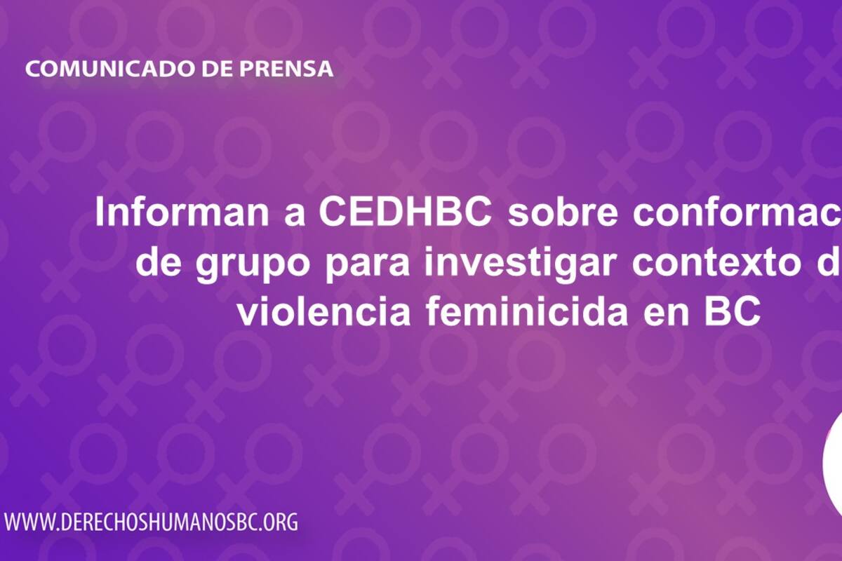 Informan a CEDHBC sobre grupo para investigar contexto de violencia feminicida en BC