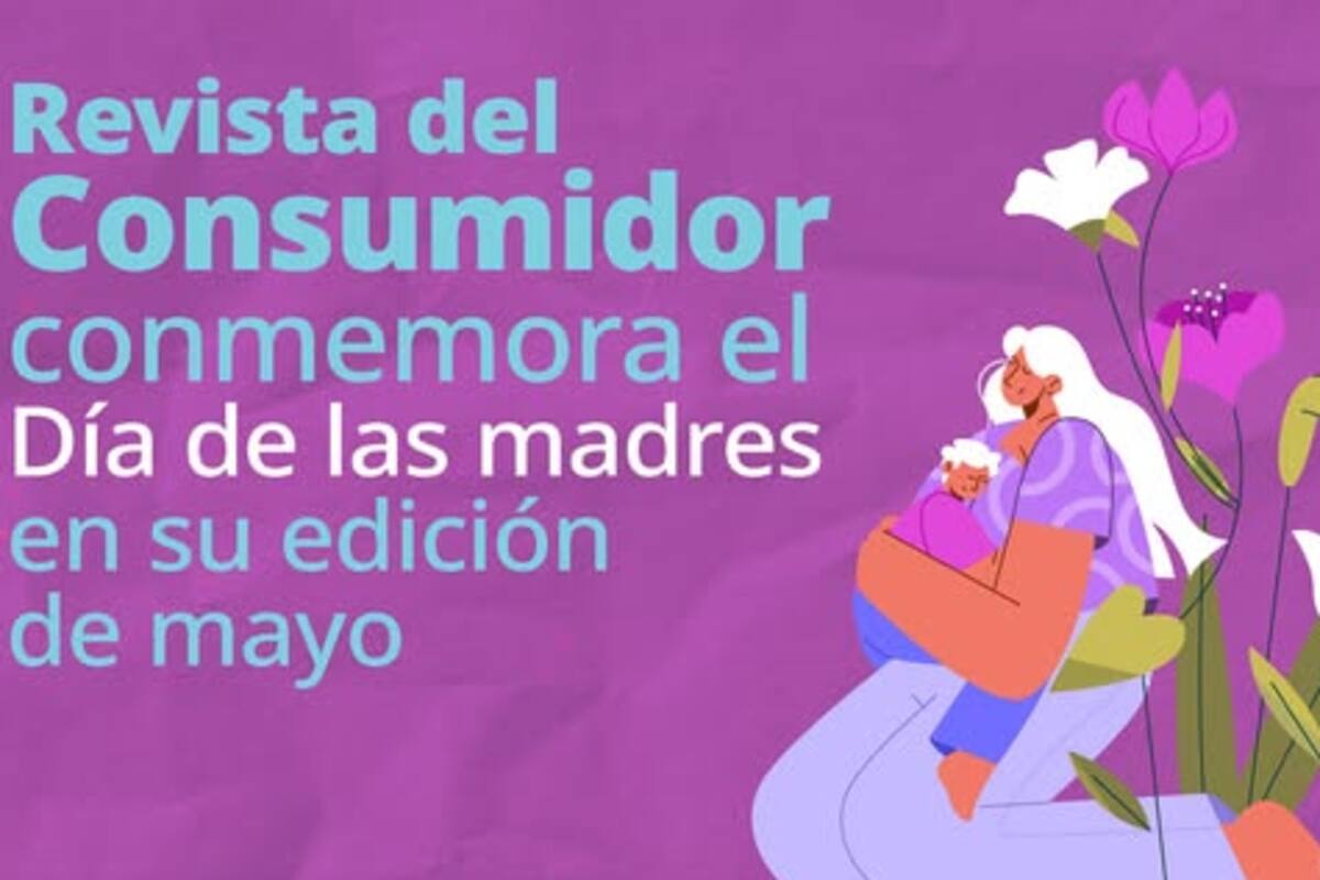 Revista del Consumidor lanza edición especial de mayo para celebrar a mamá