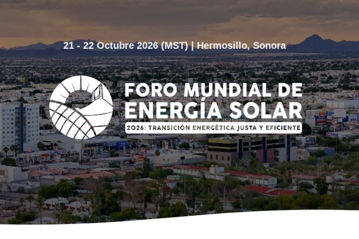 Foro Mundial de Energía Solar en Hermosillo reunirá a especialistas de 18 países para analizar transición energética, empleo verde y oportunidades de negocio