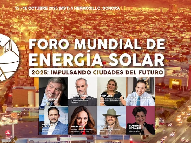 Inicia hoy el Foro Mundial de Energía Solar 2025 en Hermosillo: punto de encuentro global para el desarrollo sostenible