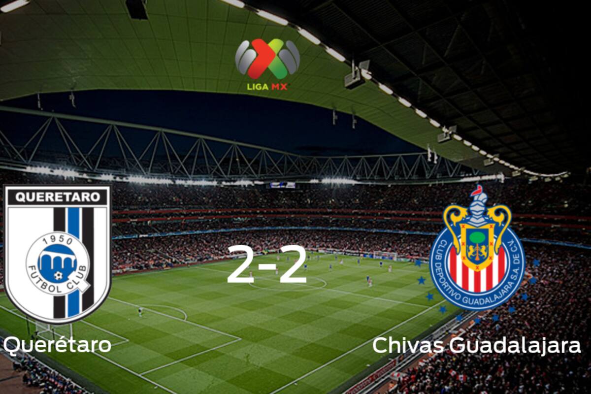 Querétaro y Chivas Guadalajara empatan 2-2 y se reparten los puntos