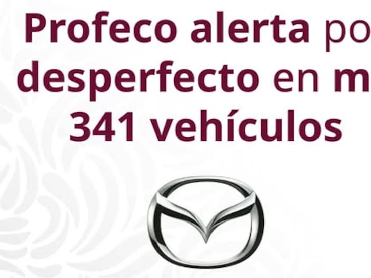 Profeco  lanza alerta por falla en sistema de estabilidad en vehículos Mazda: más de mil 300 autos podrían poner en riesgo a conductores