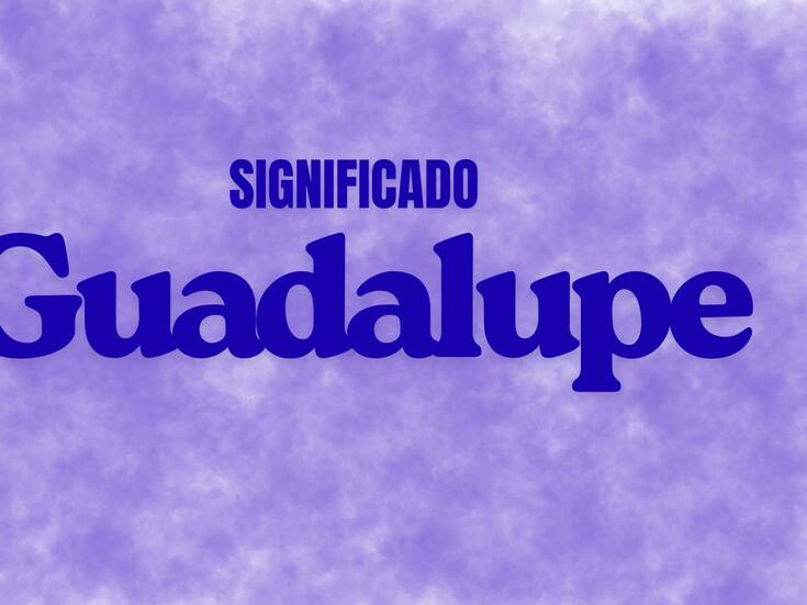 El verdadero origen del nombre Guadalupe: ¿España, el árabe o el náhuatl?