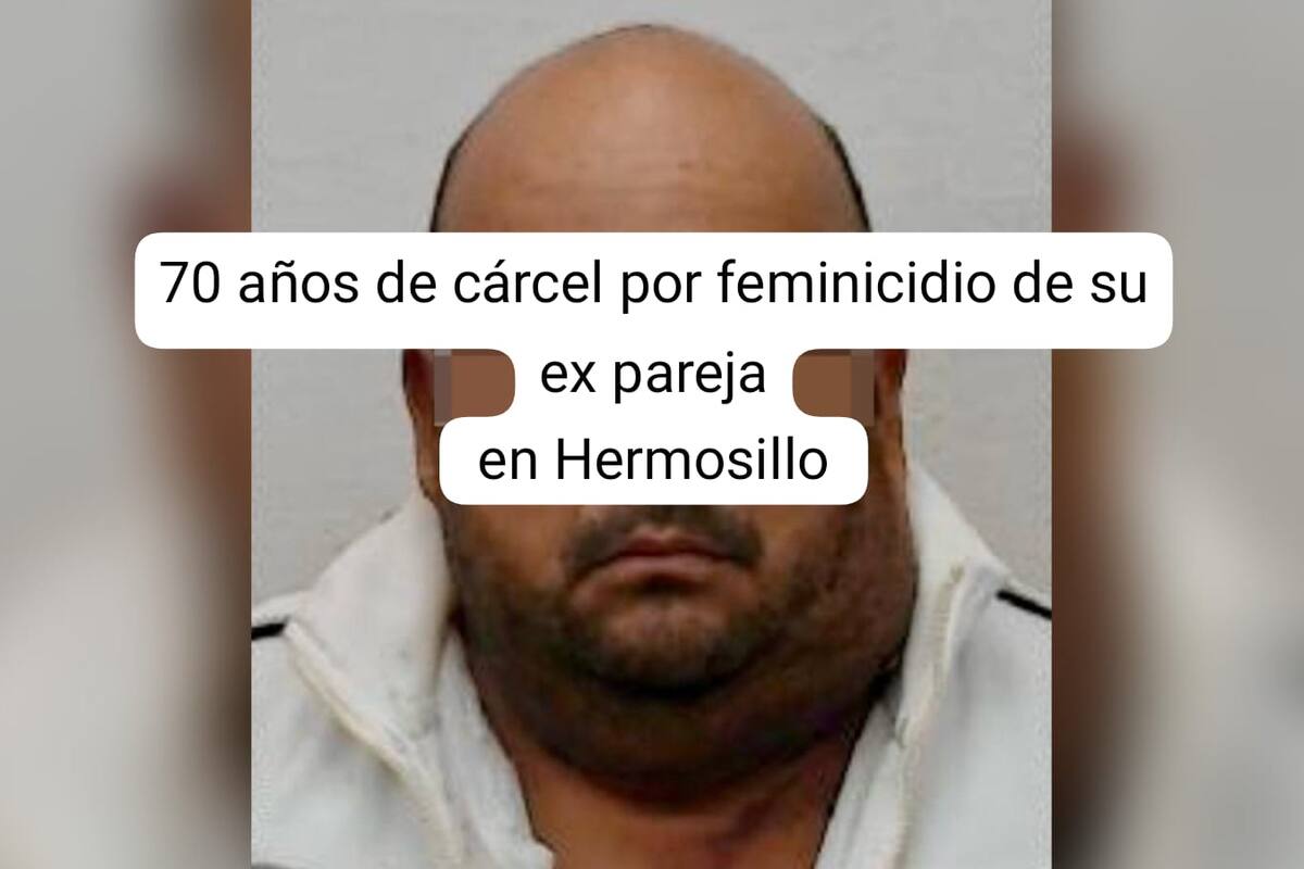 Feminicida recibe 70 años de cárcel por matar a su ex en Hermosillo