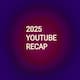 YouTube Recap 2025: esto es lo nuevo que aparecerá en tu resumen