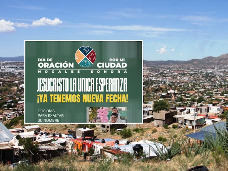 Celebrarán “Un día de oración por mi ciudad” con la participación de más de 2 mil cristianos en Nogales