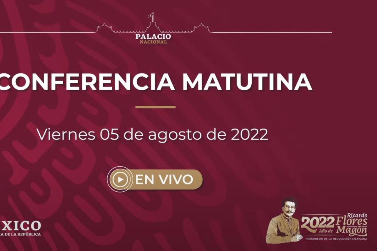 Mañanera de AMLO de hoy viernes 5 de agosto de 2022