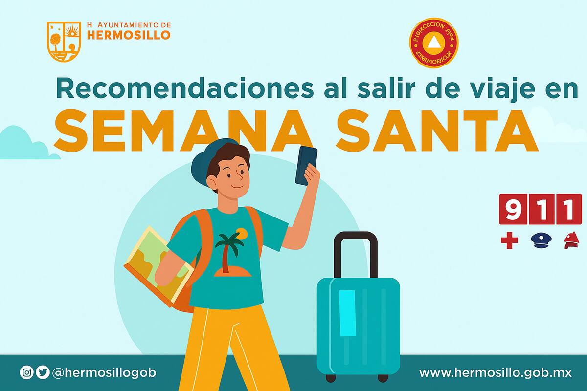 Estas son las recomendaciones del Gobierno de Hermosillo para salir de viaje en Semana Santa