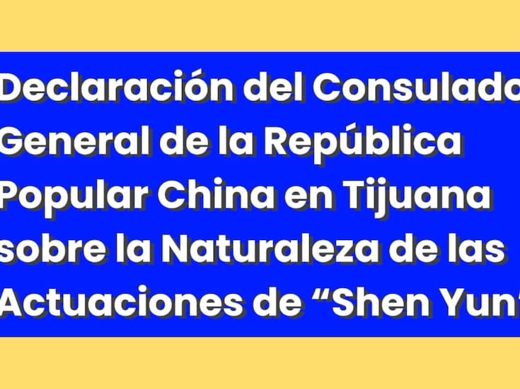 Declaración del Consulado General de la República Popular China en Tijuana sobre la Naturaleza de las Actuaciones de “Shen Yun”