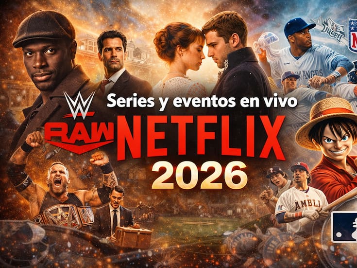 Series y eventos en vivo de Netflix en 2026: estos son los estrenos confirmados