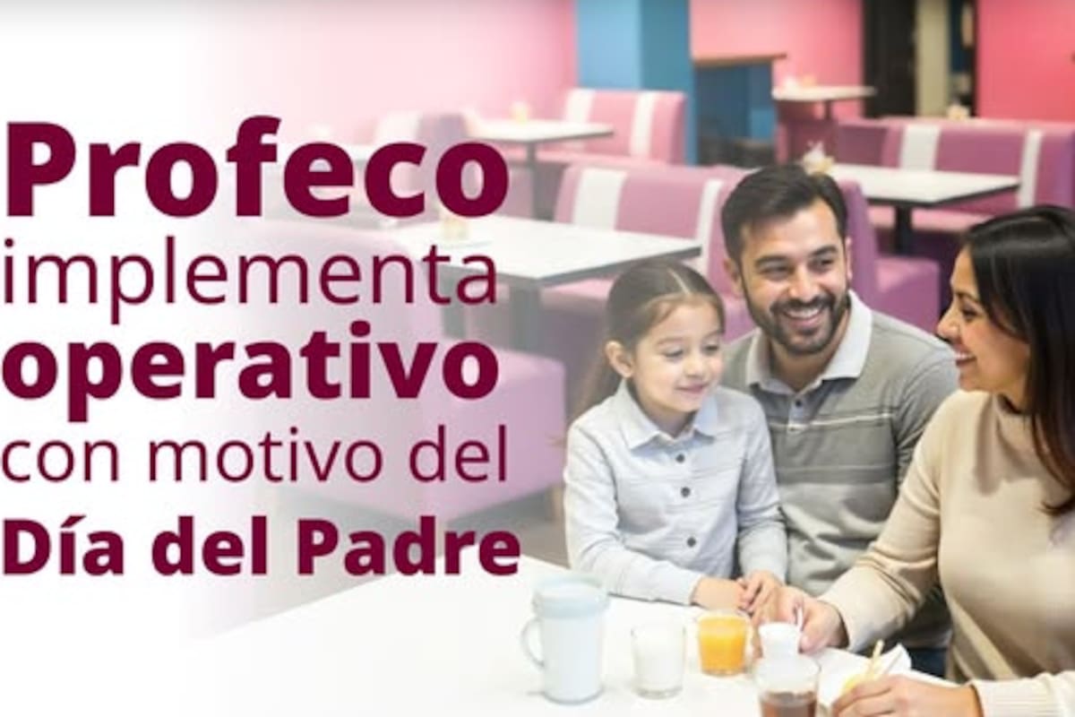 Profeco lanza operativo nacional por Día del Padre: vigilarán tiendas, restaurantes y ventas en línea