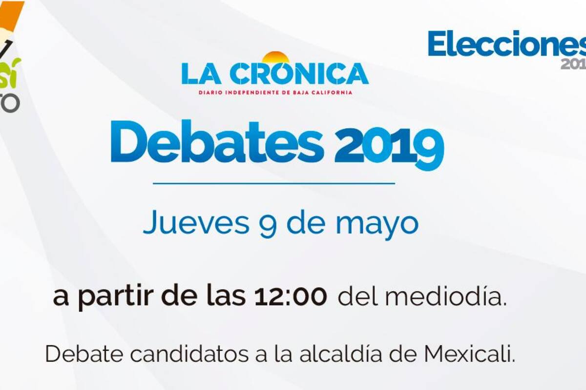 Hoy debate La Crónica entre candidatos a alcalde de Mexicali
