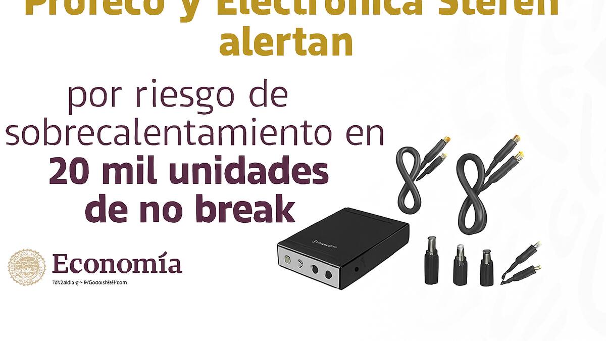 Alerta por riesgo de quemaduras: Profeco y Steren piden suspender uso de 20 mil no break defectuosos vendidos desde 2024