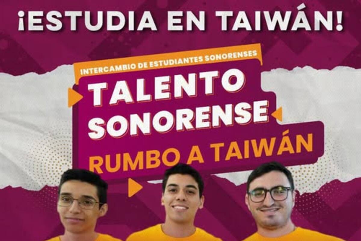 ¿Eres de Sonora y quieres estudiar en Taiwán? Estos son los requisitos del Gobierno del Estado para el programa de intercambio