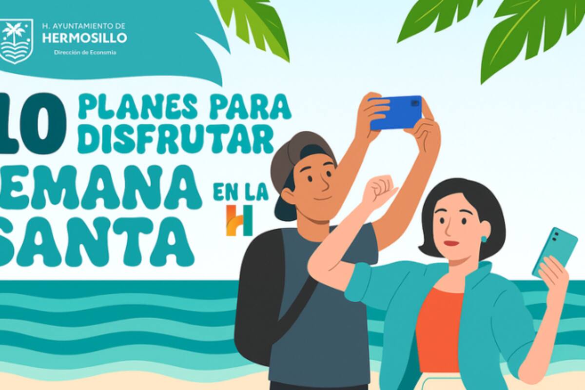 Hermosillo ofrece 10 experiencias para disfrutar Semana Santa en familia