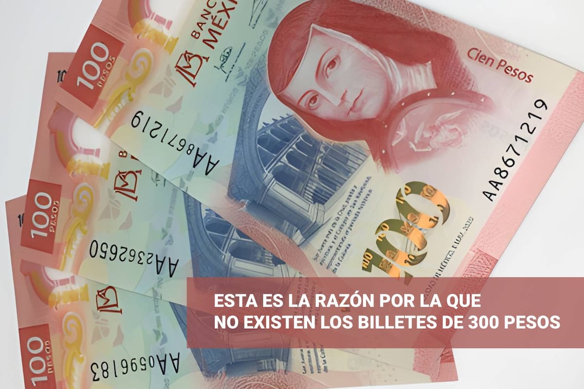 Esta es la razón por la que no existen los billetes de 300 pesos