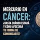 Mercurio entra en Cáncer: ¿Hasta cuándo estará y cómo afectará tu forma de comunicarte?