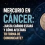 Mercurio entra en Cáncer: ¿Hasta cuándo estará y cómo afectará tu forma de comunicarte?