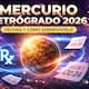 Mercurio Retrógrado 2026: las fechas que nadie te cuenta y cómo convertir el caos en oportunidad