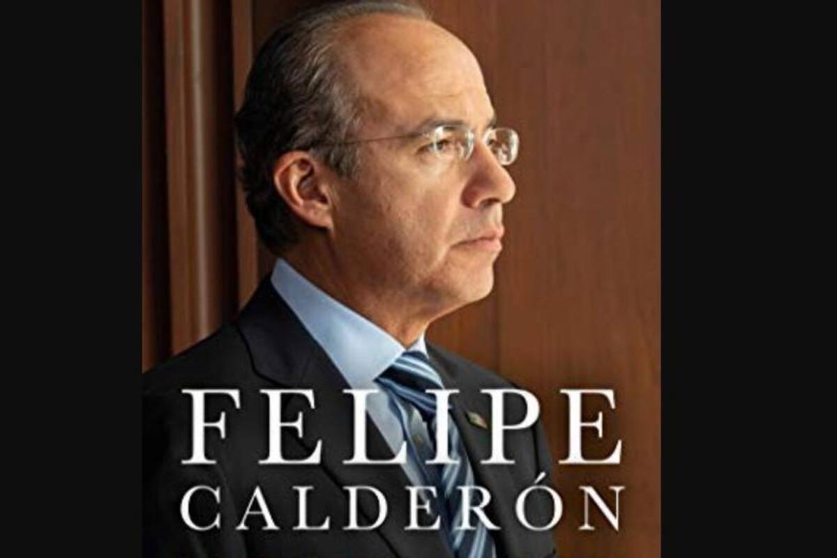 Calderón anuncia libro con frase "las decisiones que nadie quería tomar"