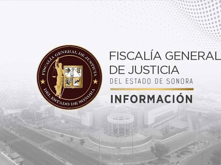 Fiscalía de Sonora incrementa detenciones y judicializaciones tras recibir más recursos federales