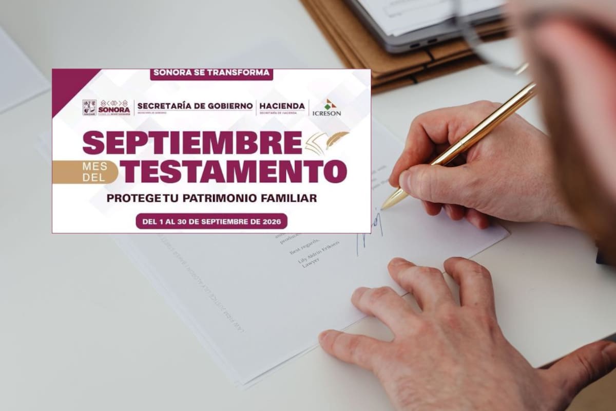 Mes del Testamento 2026 en Sonora ofrece 50% de descuento, asesorías y trámites gratuitos durante septiembre para proteger el patrimonio familiar