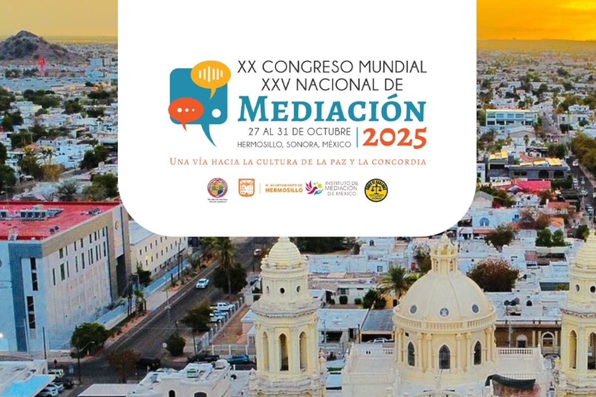 Hermosillo será sede del 25 Congreso Mundial de Mediación; invitan a la ciudadanía a participar en las actividades