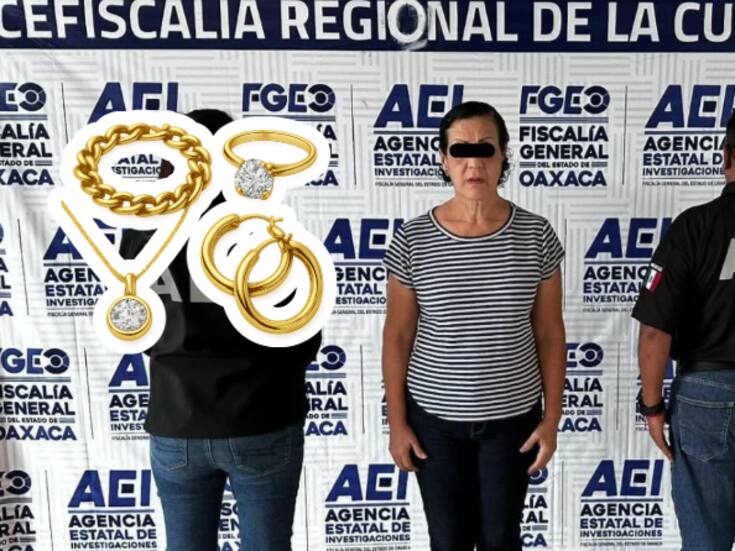 Detienen en Oaxaca a mujer acusada de robar joyas valuadas en más de 9,000,000 de pesos de una casa