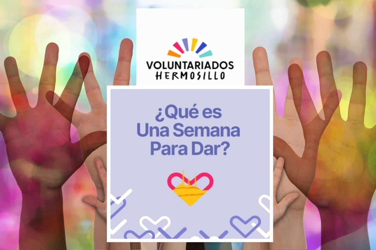 “Una semana para dar”: Invitan a hermosillenses a unirse como voluntarios; hay más de 200 asociaciones para elegir la causa que deseen apoyar