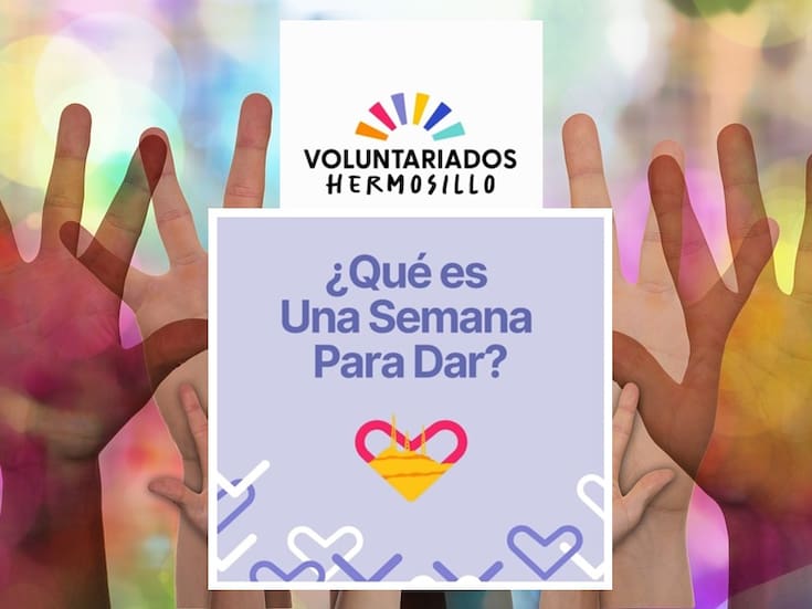 “Una semana para dar”: Invitan a hermosillenses a unirse como voluntarios; hay más de 200 asociaciones para elegir la causa que deseen apoyar