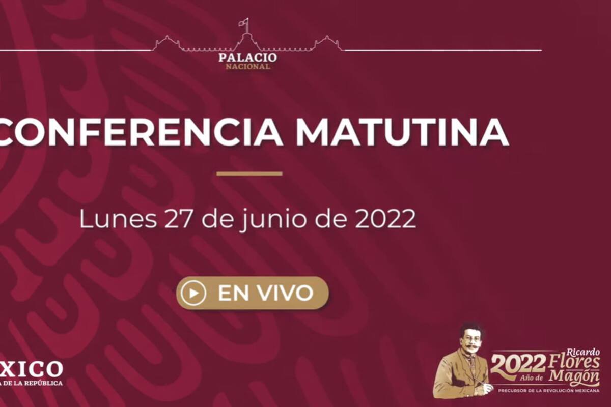 Mañanera de AMLO de hoy lunes 27 de junio de 2022