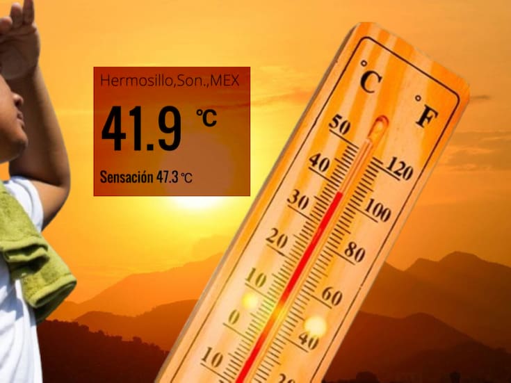 Hermosillo alcanza los 47 grados en sensación térmica este miércoles