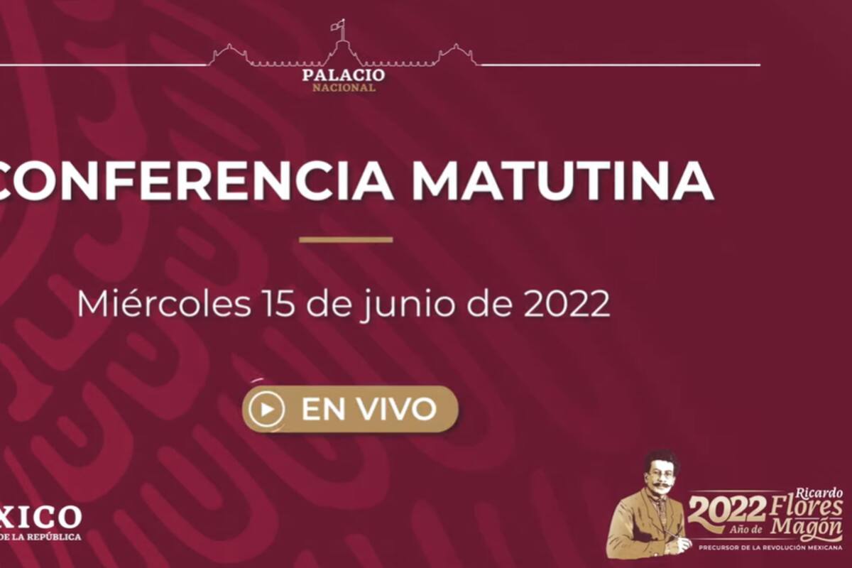 Mañanera de AMLO de hoy miércoles 15 de junio de 2022