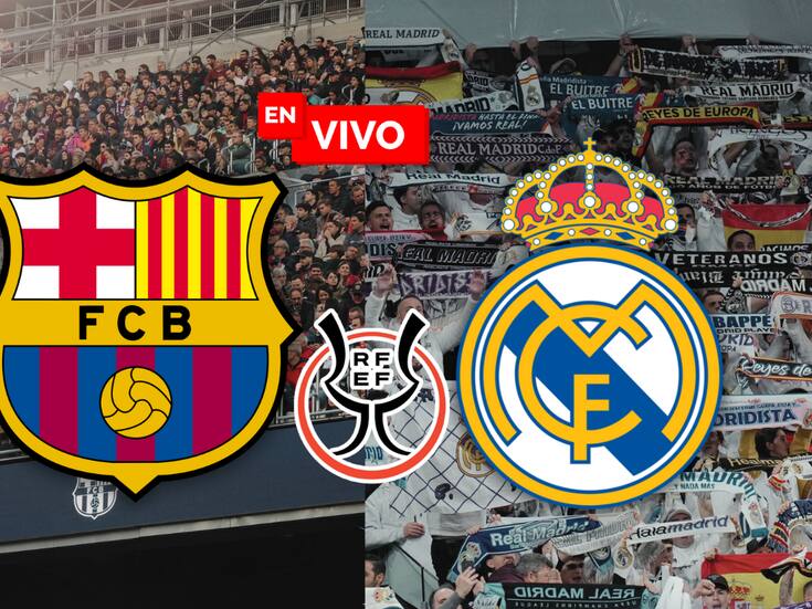 Barcelona vs Real Madrid - EN VIVO el Minuto a minuto de la Final de la Supercopa de España