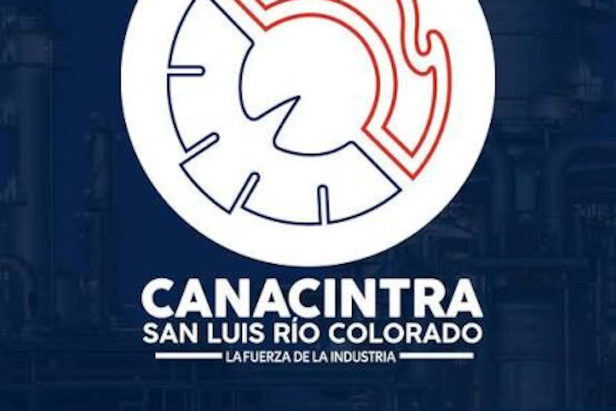 Canacintra advierte crisis económica en San Luis Río Colorado y propone un plan de desarrollo a largo plazo