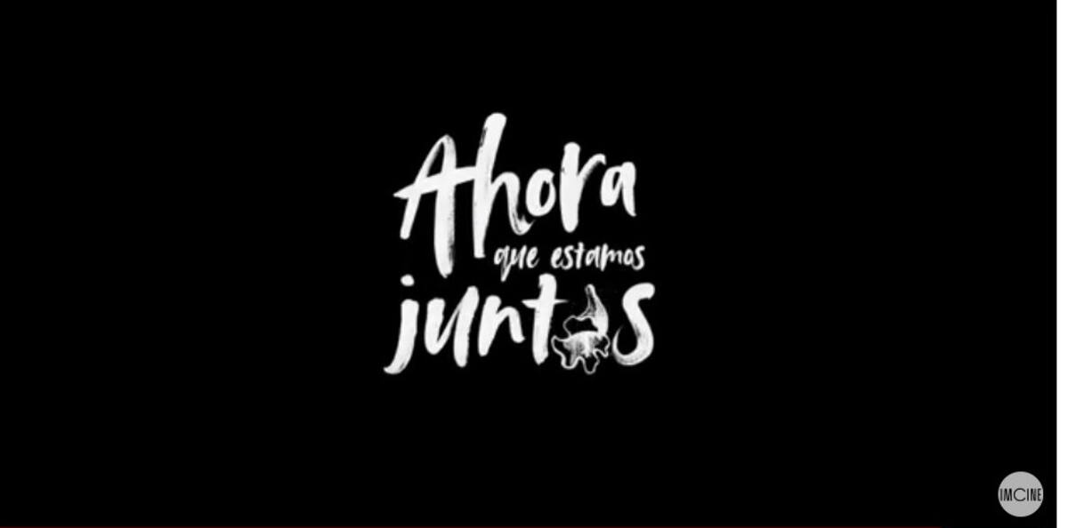 Ahora que estamos juntas